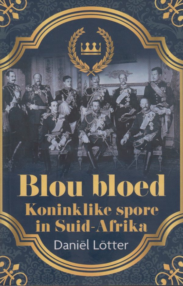 Blou Bloed: Koninklike Spore In Suid-Afrika - Daniel Lotter