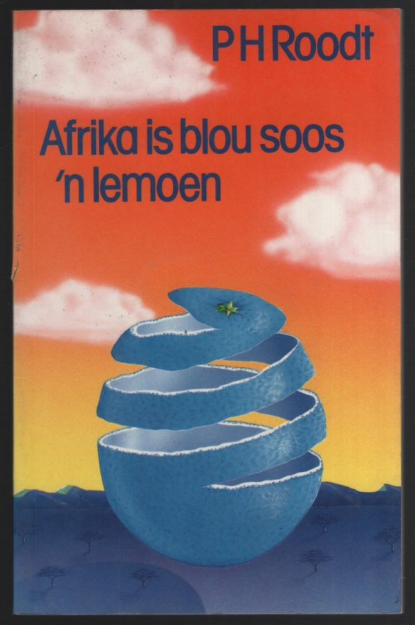 Afrika is Blou Soos n Lemoen - Roodt, P. H.