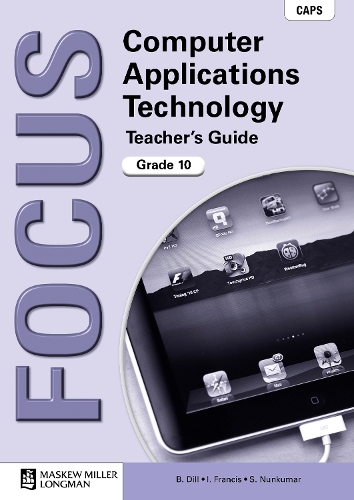 Focus Computer Applications Technology : Grade 10 : Teachers Guide with Teachers CD-ROM