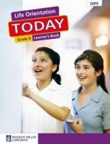 Life Orientation Today Caps: Life Orientation Today: Grade 8: Learners Book Gr 8: Learners Book