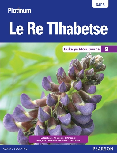 Platinum Le Re Tlhabetse CAPS: Platinum Le Re Tlhabetse: Grade 9: Learners book Gr 9: Learners Book