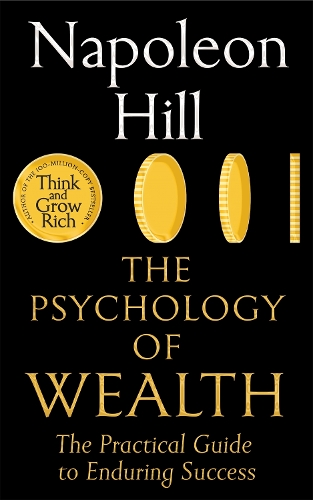 Psychology of Wealth, The: The Practical Guide to Enduring Success