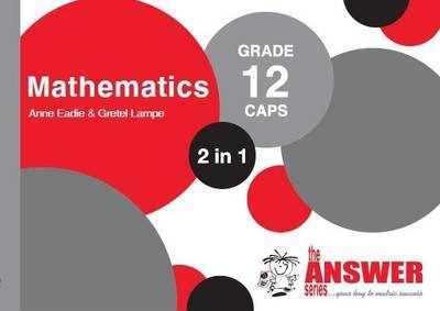The Answer Series Grade 12 mathematics 2in1 CAPS study guide