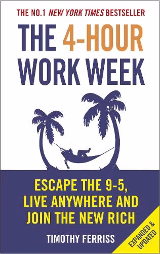 The 4-hour Work Week Escape the 9-5, Live Anywhere and Join the New Rich