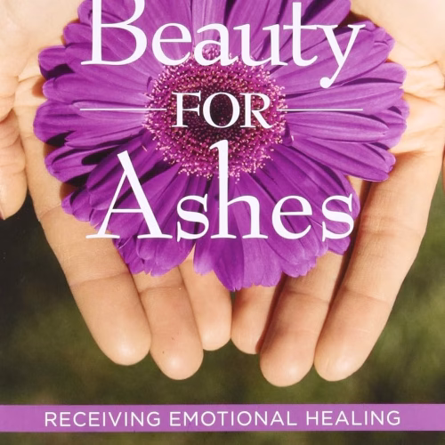 Beauty for Ashes Receiving Emotional Healing